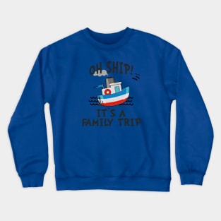 OH SHIP! IT'S A FAMILY TRIP 2020 Crewneck Sweatshirt